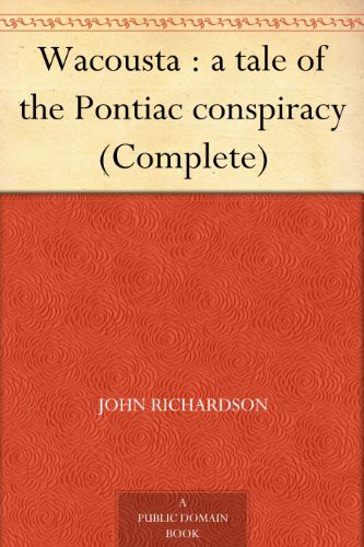 Wacousta : A Tale of the Pontiac Conspiracy (Complete)